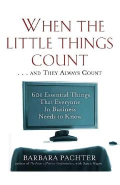 Poza produsului When the Little Things Count . . . and They Always Count: 601 Essential Things That Everyone In Business Needs to Know - Barbara Pachter