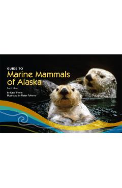 Coperta cărții 'Guide to Marine Mammals of Alaska: Fourth Edition - Kate Wynne'