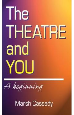 Coperta cărții 'Theatre and You: A Beginning Introduction to the Fascinating World of Theatre - Marsh Cassady'