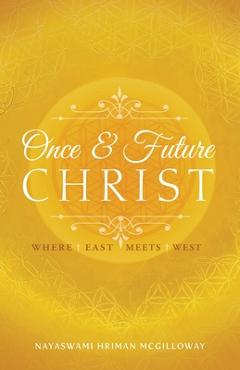 Coperta cărții 'The Once and Future Christ: Where East Meets West - Hriman Mcgilloway'