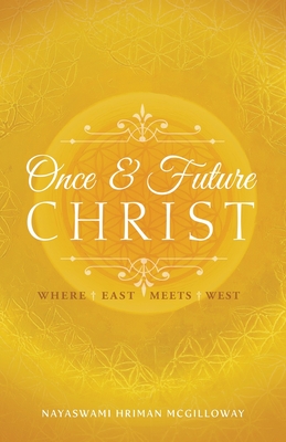 The Once and Future Christ: Where East Meets West - Hriman Mcgilloway