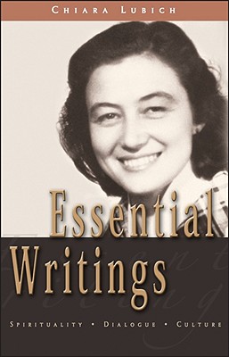 Essential Writings: Spirituality, Dialogue, Culture - Chiara Lubich