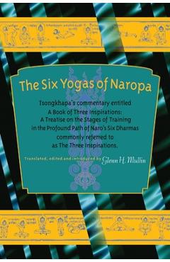 Coperta cărții 'The Six Yogas of Naropa: Tsongkhapa's Commentary Entitled a Book of Three Inspirations: A Treatise on the Stages of'
