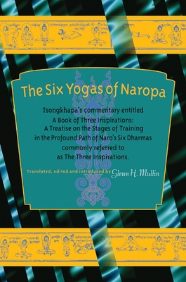 Coperta cărții 'The Six Yogas of Naropa: Tsongkhapa's Commentary Entitled a Book of Three Inspirations: A Treatise on the Stages of'