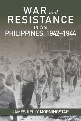 War and Resistance in the Philippines, 1942-1944 - James K. Morningstar