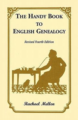 The Handy Book to English Genealogy, Revised Fourth Edition - Rachael Mellen