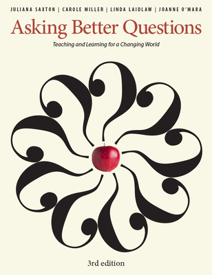 Asking Better Questions: Teaching and Learning for a Changing World - Juliana Saxton