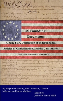U.S. Founding Documents: Albany Plan, Declaration of Independence, Articles of Confederation, and the Constitution - Jeffrey B. Harris