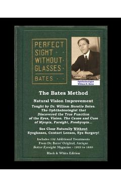 Coperta cărții 'The Bates Method - Perfect Sight Without Glasses - Natural Vision Improvement Taught by Ophthalmologist William Horatio'