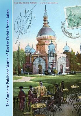 The Complete Published Works of Doctor Christofredo Jakob: A Comprehensive Illustrated Catalog - Lazaros C. Triarhou