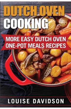 Coperta cărții 'Dutch Oven Cooking: More Easy Dutch Oven One-Pot Meal Recipes - Louise Davidson'