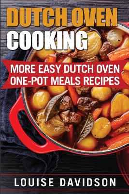 Coperta cărții 'Dutch Oven Cooking: More Easy Dutch Oven One-Pot Meal Recipes - Louise Davidson'