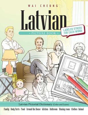 Latvian Picture Book: Latvian Pictorial Dictionary (Color and Learn) - Wai Cheung