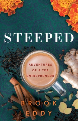 Steeped: Adventures of a Tea Entrepreneur - Brook Eddy