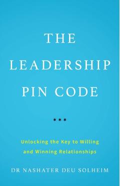 The Leadership PIN Code: Unlocking the Key to Willing and Winning Relationships - Nashater Deu Solheim