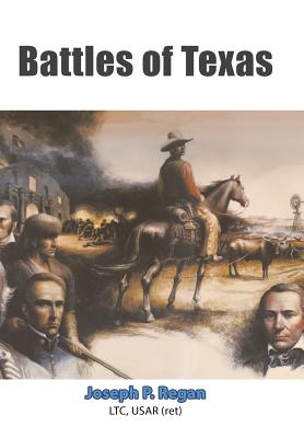 Battles of Texas - Usar (ret) Joseph P. Regan Ltc