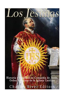 Los Jesuitas: Historia y legado de la Compaa de Jess, Orden Religiosa de la Iglesia Catlica - Charles River