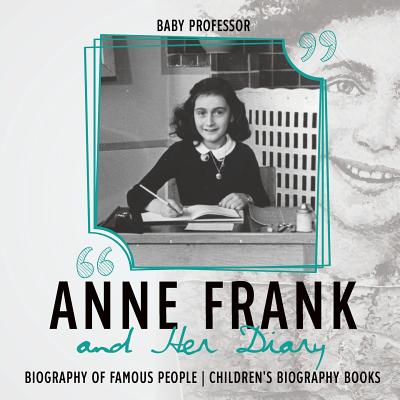 Anne Frank and Her Diary - Biography of Famous People Children's Biography Books - Baby Professor