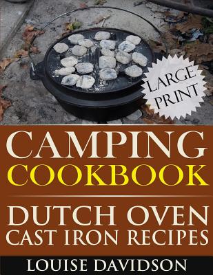 Camping Cookbook: Dutch Oven Recipes - Large Print Edition - Louise Davidson