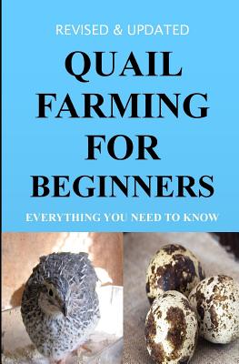 Quail Farming For Beginners: Everything You Need To Know (Revised And Updated) - Francis Okumu