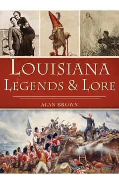 Louisiana Legends and Lore - Alan Brown