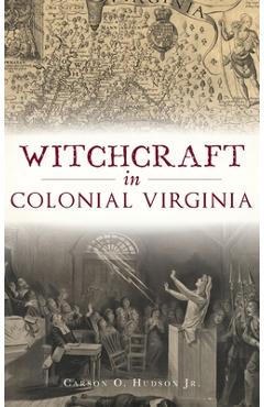 Coperta cărții 'Witchcraft in Colonial Virginia - Carson O. Hudson'