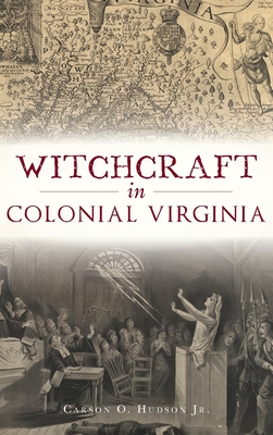 Witchcraft in Colonial Virginia - Carson O. Hudson