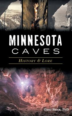 Minnesota Caves: History & Lore - Greg Brick