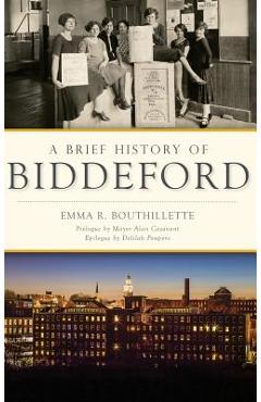 Coperta cărții 'A Brief History of Biddeford - Emma R. Bouthillette'