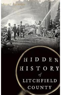 Poza produsului Hidden History of Litchfield County - Peter C. Vermilyea