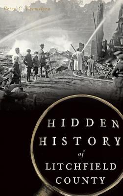 Hidden History of Litchfield County - Peter C. Vermilyea