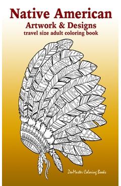 Coperta cărții 'Native American Artwork and Designs Adult Coloring Book Travel Edition: Tavel Size Coloring Book for Adults Inspired By'