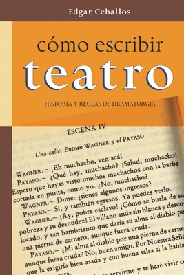 Como escribir teatro: Historia y reglas de dramaturgia - Edgar Ceballos