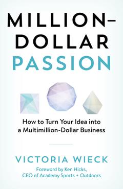 Coperta cărții 'Million-Dollar Passion: How to Turn Your Idea Into a Multimillion-Dollar Business - Victoria Wieck'