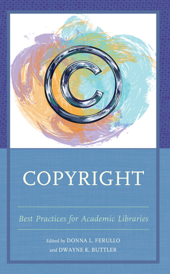 Copyright: Best Practices for Academic Libraries - Donna L. Ferullo