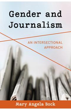 Coperta cărții 'Gender and Journalism: An Intersectional Approach - Mary Angela Bock'