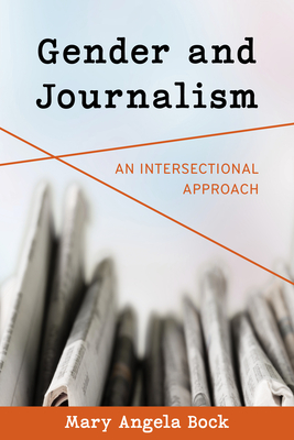 Coperta cărții 'Gender and Journalism: An Intersectional Approach - Mary Angela Bock'