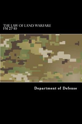 The Law of Land Warfare: FM 27-10 - Taylor Anderson