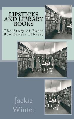 Coperta cărții 'Lipsticks and Library Books: The Story of Boots Booklovers Library - Jackie Winter'