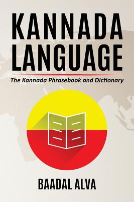 Kannada Language: The Kannada Phrasebook and Dictionary - Baadal Alva