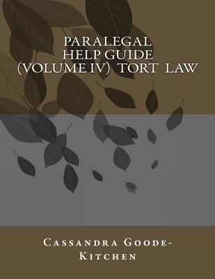Paralegal Help Guide (Volume IV) Tort Law - Cassandra Goode-kitchen