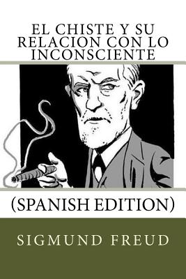 El Chiste y su relacion con lo Inconsciente (Spanish Edition) - Sigmund Freud