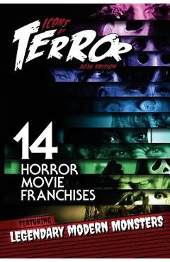 Coperta cărții 'Icons of Terror: 14 Horror Movie Franchises Featuring Legendary Modern Monsters - Steve Hutchison'