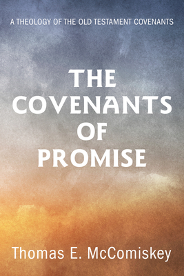 The Covenants of Promise - Thomas E. Mccomiskey