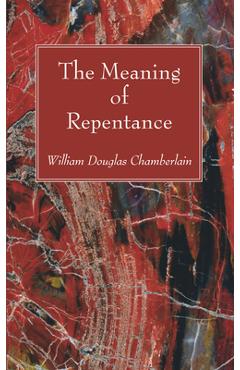 Coperta cărții 'The Meaning of Repentance - William Douglas Chamberlain'