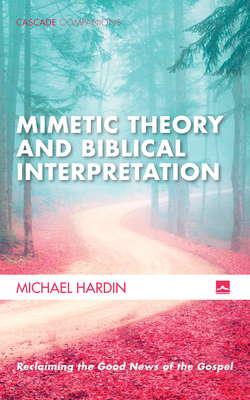 Mimetic Theory and Biblical Interpretation - Michael Hardin