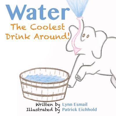 Water: The Coolest Drink Around - Patrick Eichhold