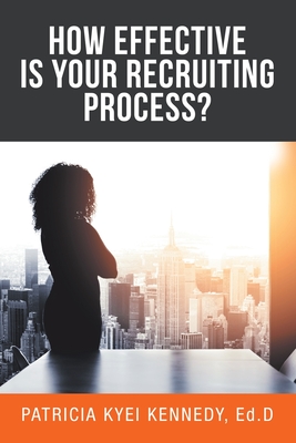 Coperta cărții 'How Effective Is Your Recruiting Process? - Patricia Kyei Kennedy Ed D.'