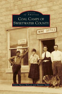 Coal Camps of Sweetwater County - Karen Spence Mclean