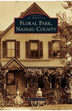 Coperta cărții 'Floral Park, Nassau County - Walter E. Gosden'
